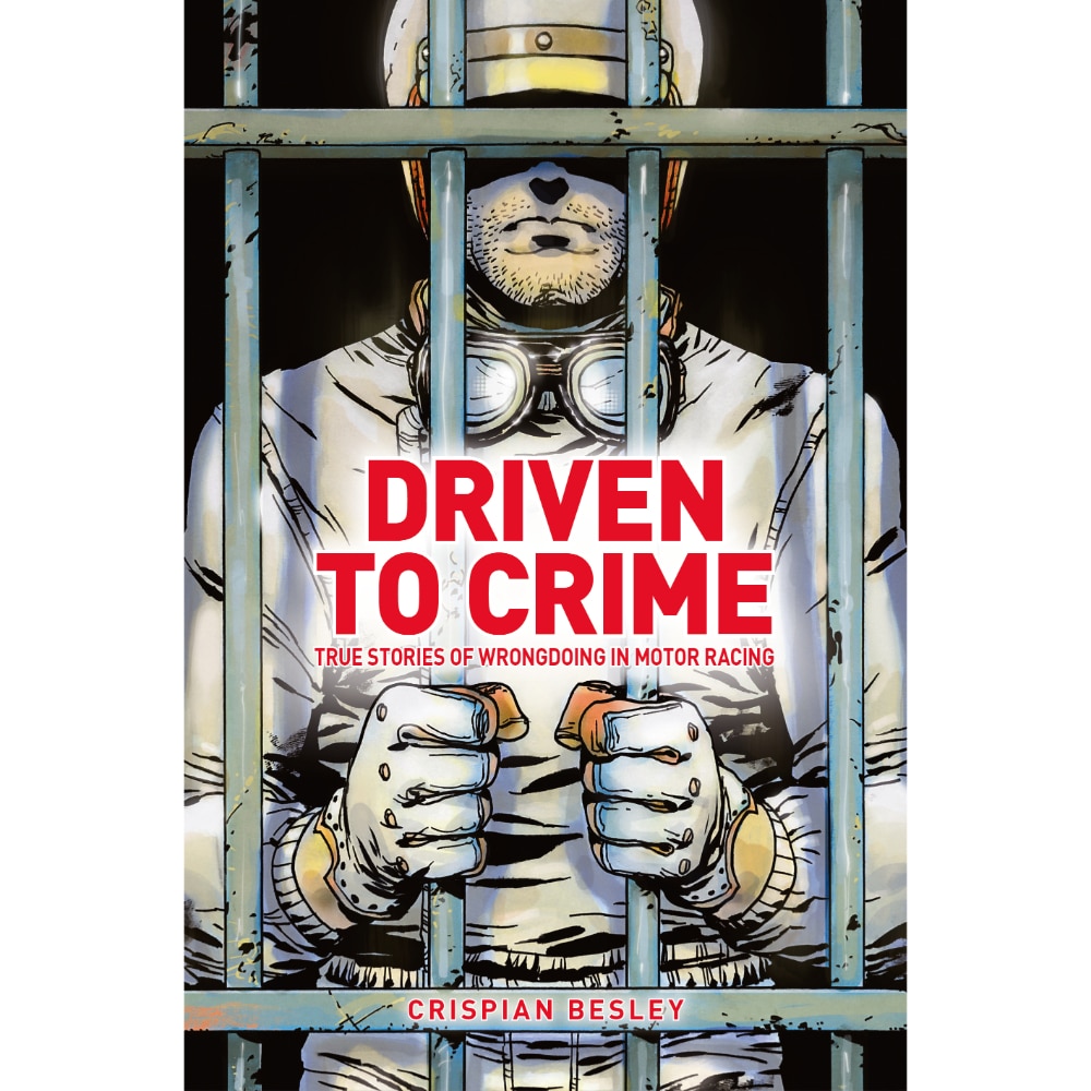 Driven to Crime | True Stories of Wrongdoing in Motor Racing | Signed